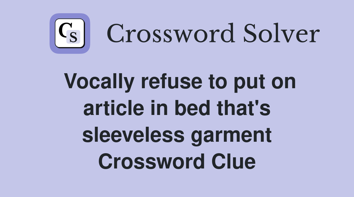 Vocally refuse to put on article in bed that's sleeveless garment
